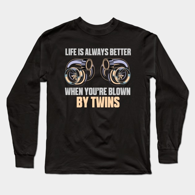 Life Always Better When You're Blown By Twins Long Sleeve T-Shirt by Tee-hub